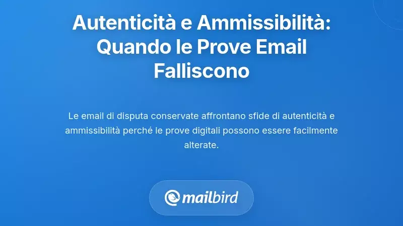 Autenticità e Ammissibilità: Quando le Prove Email Falliscono