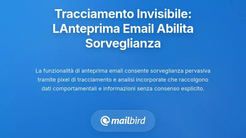 Tracciamento Invisibile: Come l&rsquo;Anteprima delle Email Consente la Sorveglianza