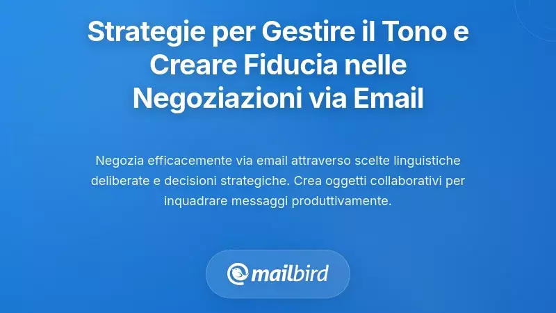 Strategie pratiche per gestire il tono e costruire fiducia nelle negoziazioni via email