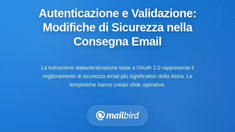 Autenticazione e Convalida del Mittente: I Cambiamenti di Sicurezza che Rallentano la Consegna delle Email