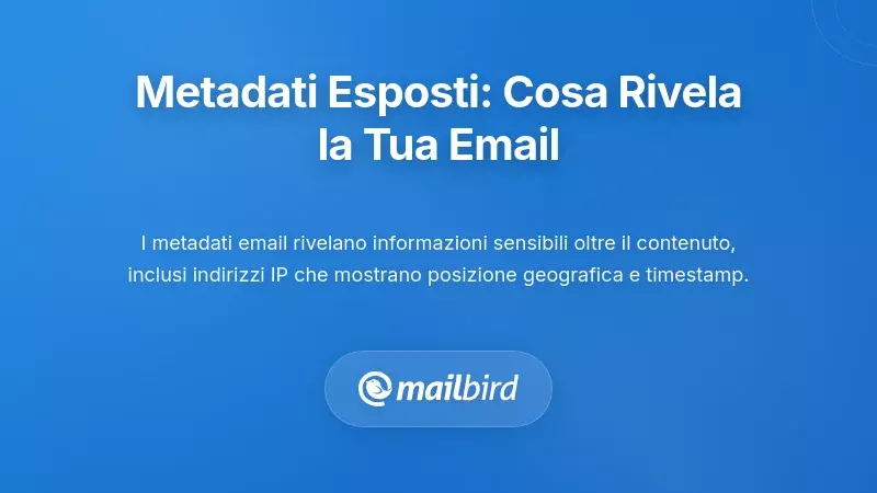 Esposizione dei Metadata: Cosa Rivela la Tua Email Oltre il Contenuto del Messaggio