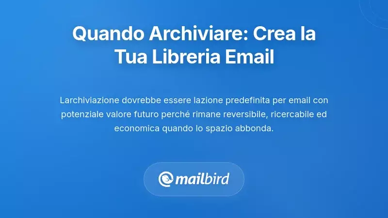 Quando Archiviare: Costruire la Tua Libreria di Riferimento Email a Lungo Termine