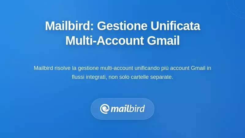 L'approccio Unificato di Mailbird alla gestione di pi&ugrave; account Gmail
