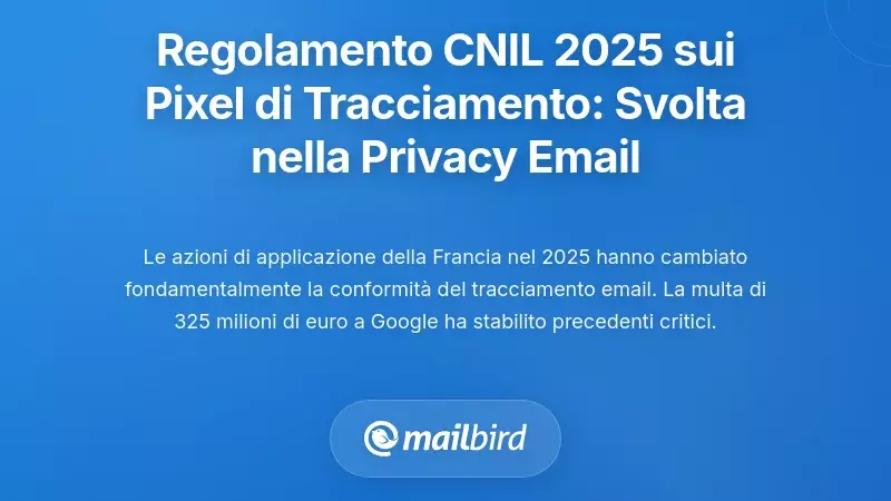 I Regolamenti sui Pixel di Tracciamento della CNIL del 2025: Un Cambiamento Fondamentale nella Privacy delle Email