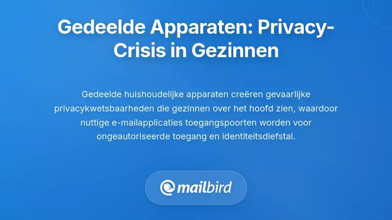 Beveiligingsproblemen bij gedeelde apparaten: de privacycrisis voor gezinnen