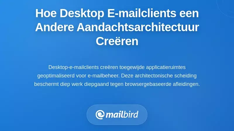 Hoe desktop-e-mailclients een andere architectuur voor aandacht creëren
