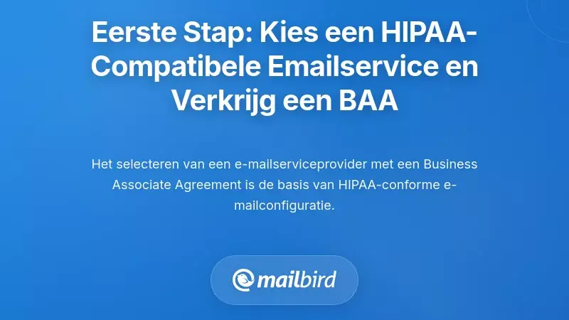 Eerste Stap: Het Selecteren van een HIPAA-geschikte E-mailservice en het Zekerstellen van een BAA