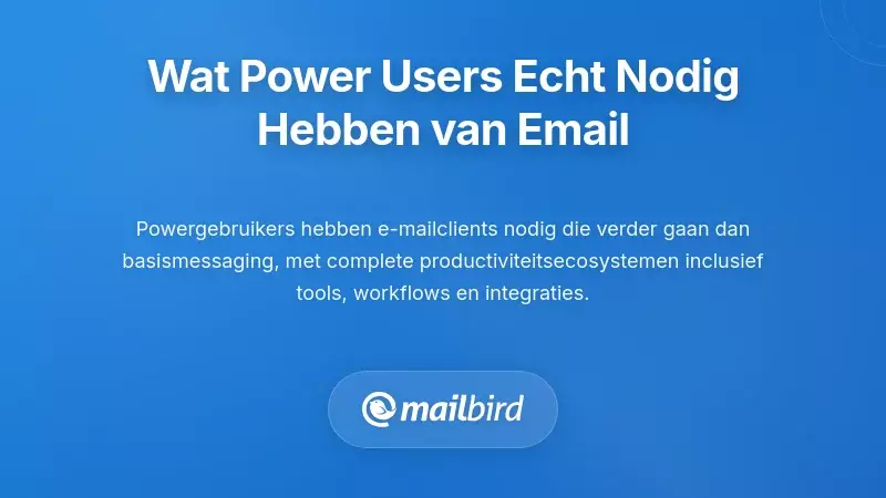 Essentiële functies en vereisten van e-mailclients voor professionele machtgebruikers