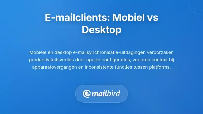 Vergelijking van mobiele en desktop e-mailclient-ervaringen