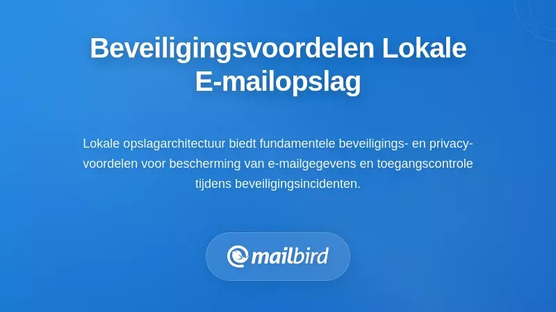 Beveiligings- en privacyvoordelen van lokale e-mailopslag