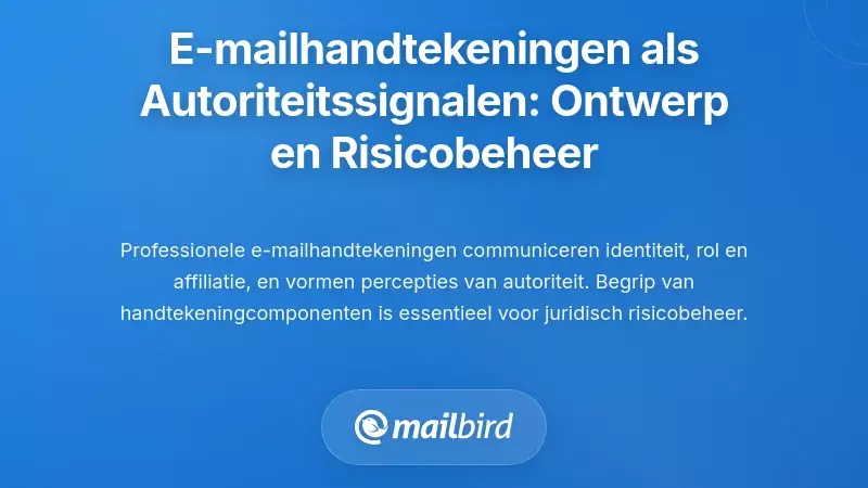 E-mailhandtekeningen als autoriteitssignalen: ontwerp en risicobeheer