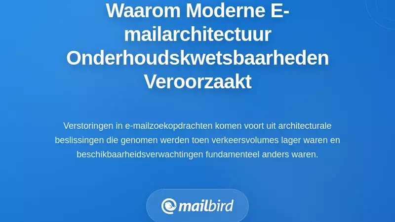 De Oorzaken: Waarom Moderne E-mailarchitectuur Onderhoudskwetsbaarheden Cre&euml;ert