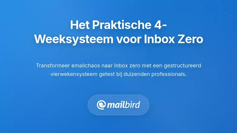 Het Praktische Vier-Weeksysteem voor het Bereiken van Inbox Zero