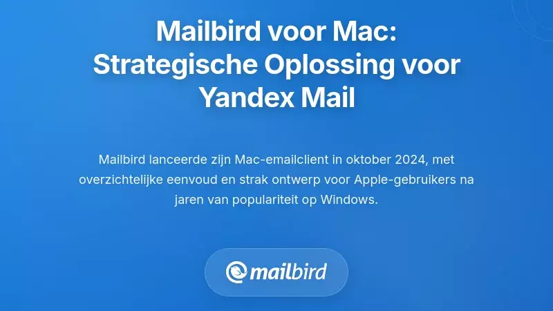 Mailbird voor Mac: De Strategische Oplossing voor Yandex Mail Integratie