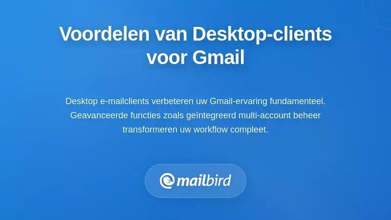 Belangrijkste functies die desktop e-mailclients superieur maken voor Gmail