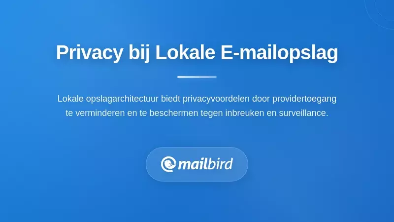 Mailbird e-mailclient toont privacyvoordelen van lokale opslag en functies voor gegevensbescherming