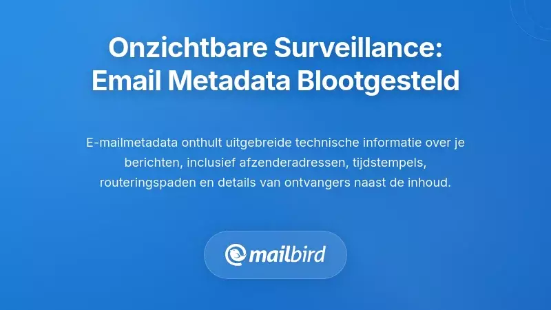 De Stille Surveillance Die Je Niet Ziet: Blootstelling van E-mail Metadata