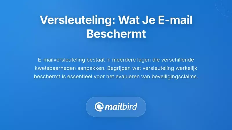 Encryptie Layers: Wat Beschermt Eigenlijk Jouw E-mail