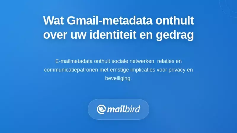 Wat Gmail-metadata onthult over uw identiteit, gedrag en relaties