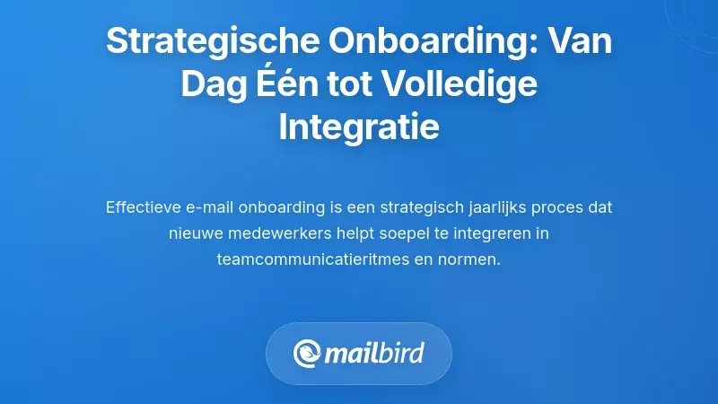 Strategische Onboardingprocessen: Van de Eerste Dag tot Langdurige Integratie
