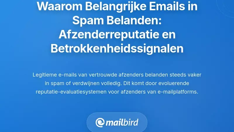 Waarom uw belangrijke e-mails in de spam belanden: inzicht in afzenderreputatie en betrokkenheidssignalen