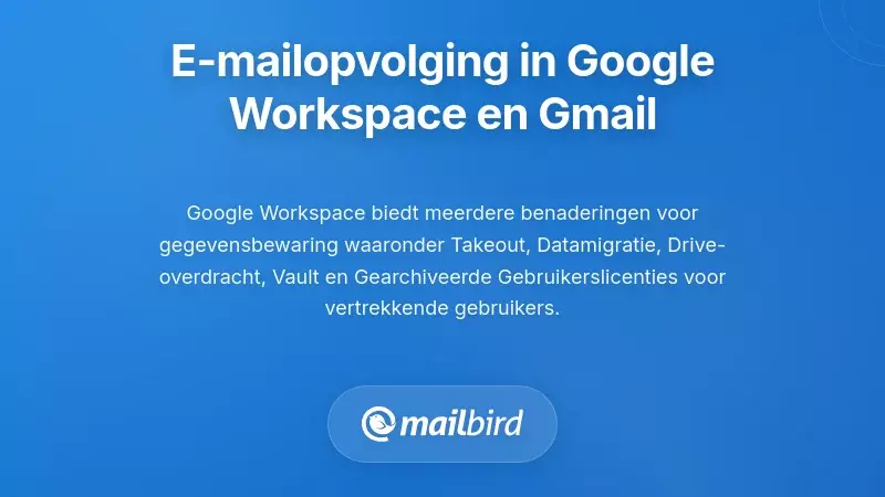 Google Workspace e-mailgegevens behoud instellingen voor opvolgingsplanning bij vertrek van medewerker