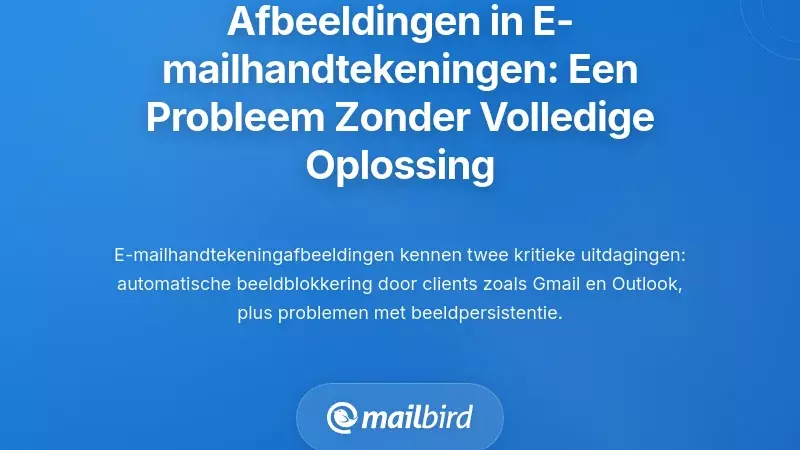 Afbeeldingen in E-mailhandtekeningen: Het Aanhoudende Probleem Dat Geen Enkele Oplossing Volledig Oplost