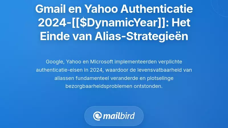 Gmail en Yahoo's 2024-2026 authenticatietijdlijn: De handhaving die aliasstrategie&euml;n brak