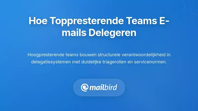 Hoe hoogpresterende teams e-maildelegatie anders aanpakken