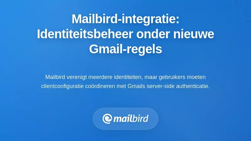 Mailbird-integratie: Complexe identiteiten beheren onder de nieuwe regels van Gmail