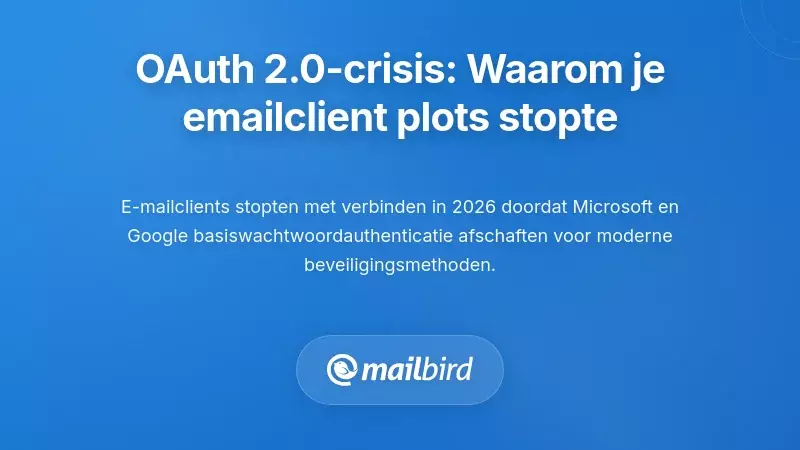 De OAuth 2.0 Crisis: Waarom Uw E-mailclient Plotseling Stopte Met Werken