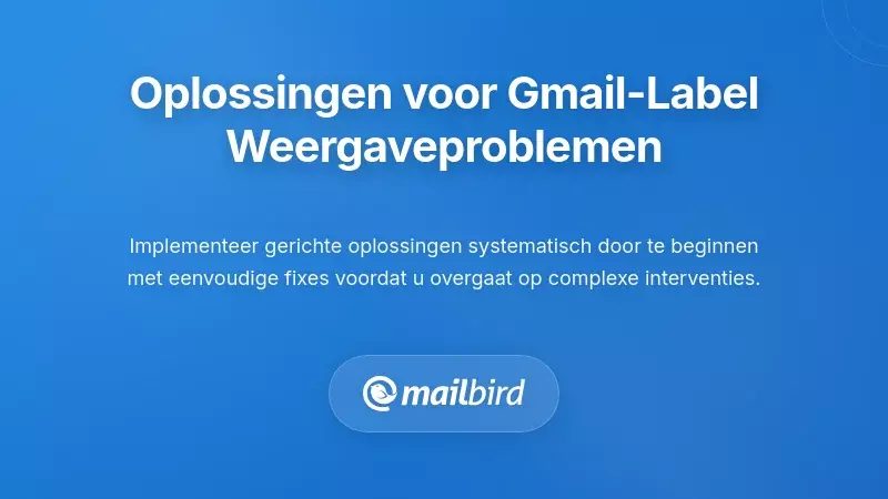 Stapsgewijze Probleemoplossingsoplossingen voor Weergaveproblemen van Gmail-labels