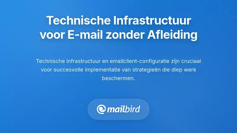 Technische infrastructuur bouwen voor e-mail zonder afleiding