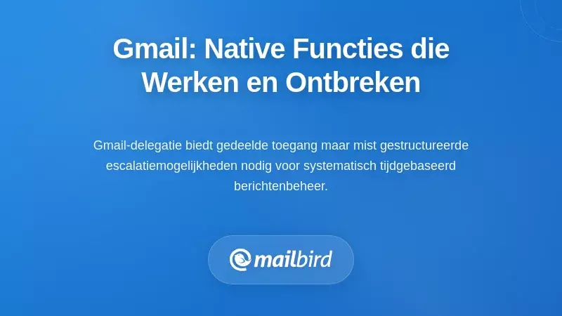 Gmail's native mogelijkheden: wat werkt en wat ontbreekt