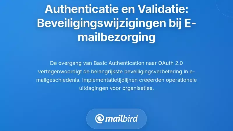 Authenticatie en Afzenderverificatie: De Beveiligingswijzigingen die E-mailbezorging Verstoren