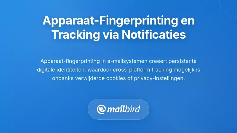 Apparaatherkenning en Permanente Tracking via Notificatiesystemen