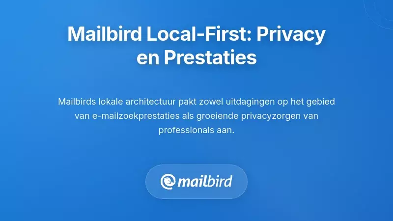 Mailbird's Local-First Aanpak: Privacy Ontmoet Prestaties