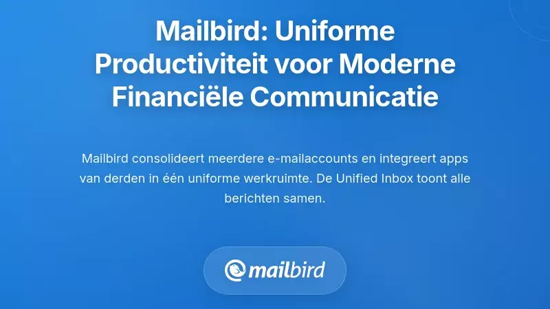 Mailbird: Een Ge&iuml;ntegreerde Productiviteitslaag voor Moderne Financi&euml;le Communicatie