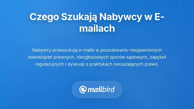 Nabywca analizujący treść e-maili firmy pod kątem ryzyka prawnego i zgodności z przepisami