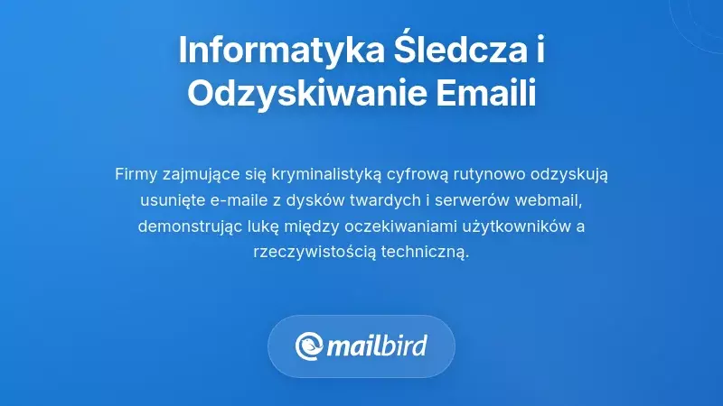 Informatyka śledcza i rzeczywistość odzyskiwania e-maili