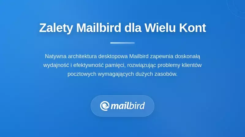 Zalety wydajności Mailbird dla użytkownik&oacute;w wielu kont