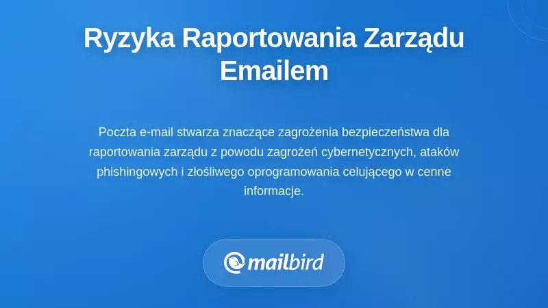 Ryzyka związane z bezpieczeństwem e-maili i kwestie poufności w zarządzaniu radą oraz raportowaniu
