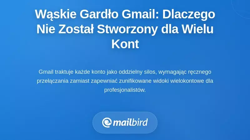 Wąskie gardło pojedynczego konta w interfejsie WWW: Dlaczego Gmail nie był stworzony do pracy z wieloma kontami