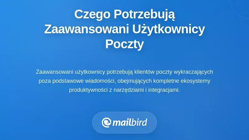 Podstawowe funkcje i wymagania klienta poczty dla profesjonalnych zaawansowanych użytkowników