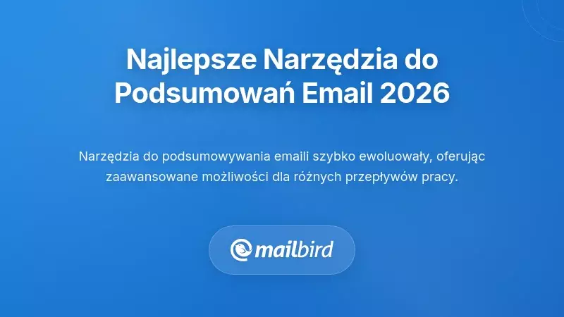 Wiodące narzędzia i podejścia do podsumowania wątk&oacute;w e-mailowych w 2026 roku