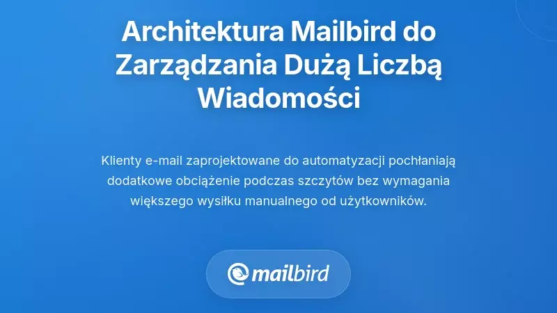 Jak architektura Mailbird wspiera zarządzanie mailami w intensywne dni