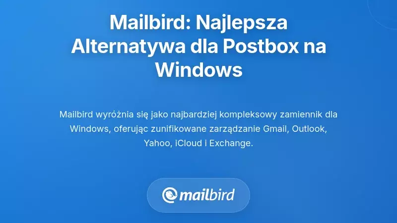 Mailbird: wiodąca alternatywa dla Postbox na Windows dla zaawansowanych użytkownik&oacute;w