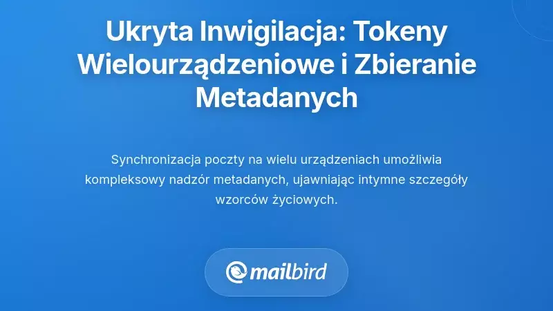Ukryty nadz&oacute;r: Jak tokeny sesji na wielu urządzeniach umożliwiają kompleksowe zbieranie metadanych