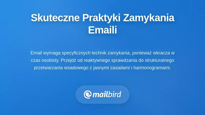 Specyficzne dla e-maili rytuały zamknięcia, które naprawdę działają