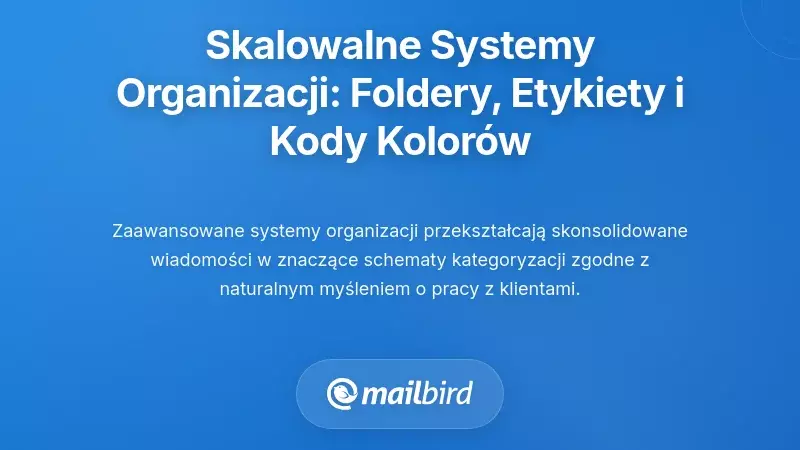 Tworzenie skalowalnych struktur organizacyjnych: foldery, etykiety i kodowanie kolorami